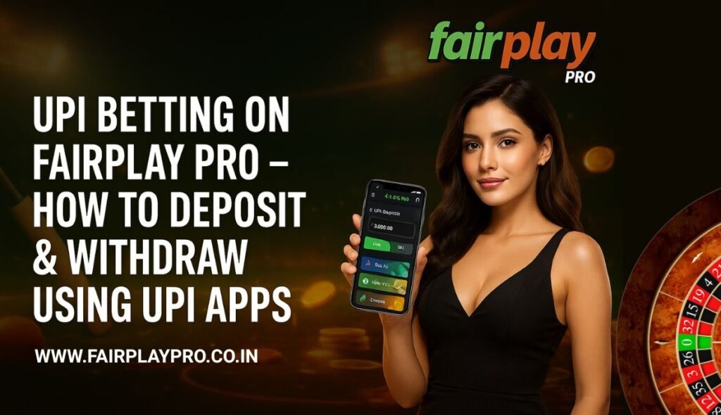 UPI Betting on Fairplay Pro – How to Deposit & Withdraw Using UPI Apps